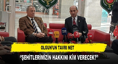 Olgun’un Tavrı Net ‘’Şehitlerimizin Hakkını Kim Verecek?’’