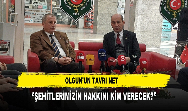 Olgun’un Tavrı Net  ‘’Şehitlerimizin Hakkını Kim Verecek?’’