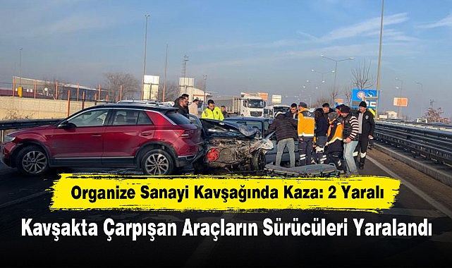 Organize Sanayi Kavşağında Kaza: 2 Yaralı