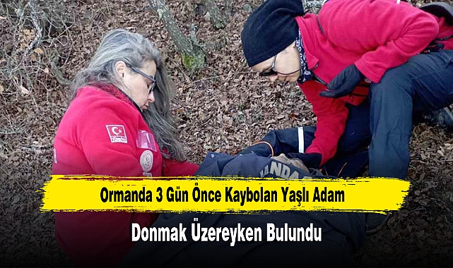 Ormanda 3 Gün Önce Kaybolan Yaşlı Adam, Donmak Üzereyken Bulundu
