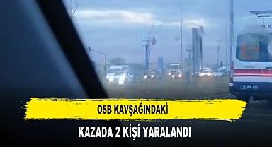 OSB Kavşağındaki Kazada 2 Kişi Yaralandı