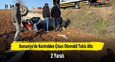 Osmaniye’de Kontrolden Çıkan Otomobil Takla Attı: 2 Yaralı