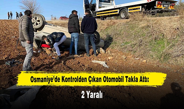 Osmaniye’de Kontrolden Çıkan Otomobil Takla Attı: 2 Yaralı