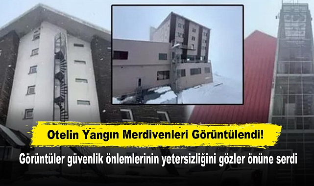 Otelin Yangın Merdivenleri Görüntülendi! Görüntüler güvenlik önlemlerinin yetersizliğini gözler önüne serdi