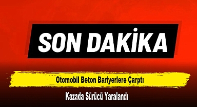 Otomobil Beton Bariyerlere Çarptı: Kazada Sürücü Yaralandı