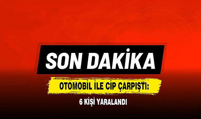Otomobil İle Cip Çarpıştı: 6 Kişi Yaralandı