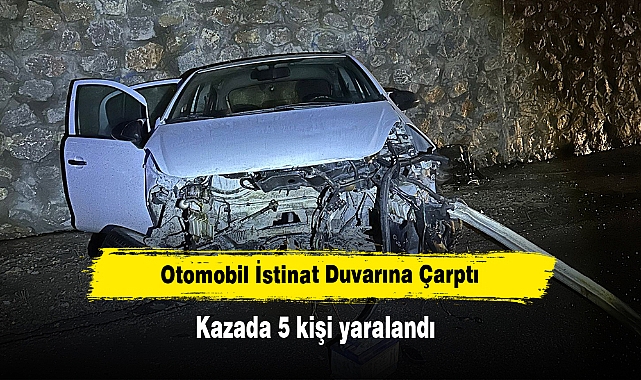 Otomobil İstinat Duvarına Çarptı: Kazada 5 kişi yaralandı