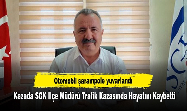 Otomobil şarampole yuvarlandı: Kazada SGK İlçe Müdürü Trafik Kazasında Hayatını Kaybetti
