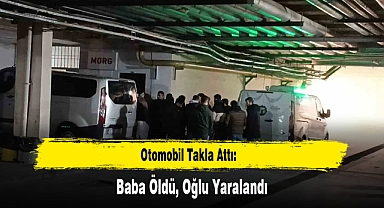 Otomobil Takla Attı: Baba Öldü, Oğlu Yaralandı