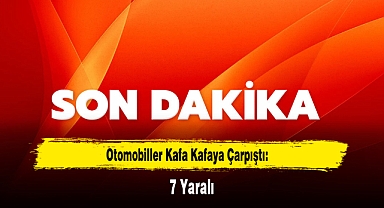 Otomobiller Kafa Kafaya Çarpıştı: 7 Yaralı