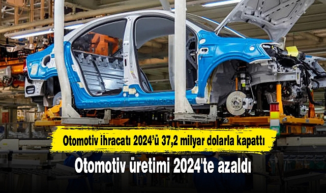Otomotiv üretimi 2024'te azaldı
