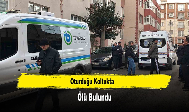 Oturduğu Koltukta Ölü Bulundu