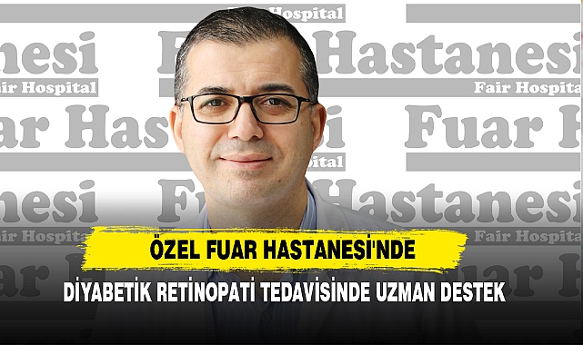Özel Fuar Hastanesi'nde Diyabetik Retinopati Tedavisinde Uzman Destek