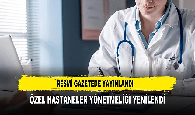 Özel Hastaneler Yönetmeliği Yenilendi Resmi Gazetede Yayınlandı
