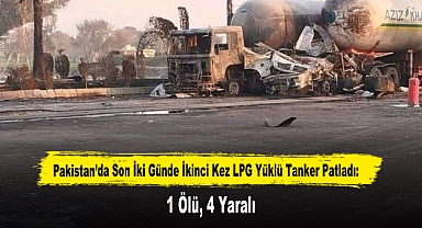 Pakistan’da Son İki Günde İkinci Kez LPG Yüklü Tanker Patladı: 1 Ölü, 4 Yaralı