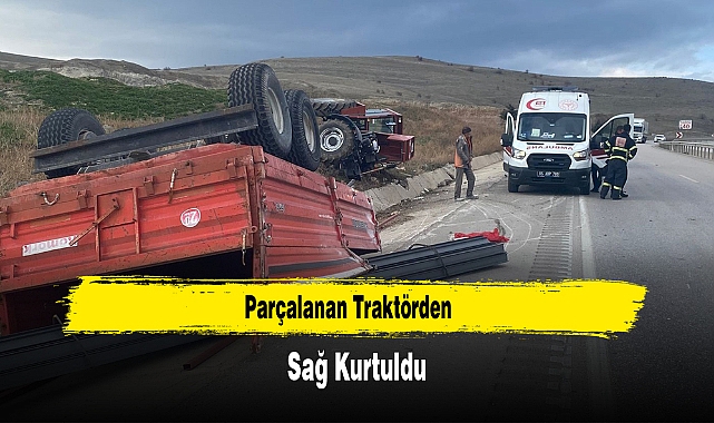 Parçalanan Traktörden Sağ Kurtuldu