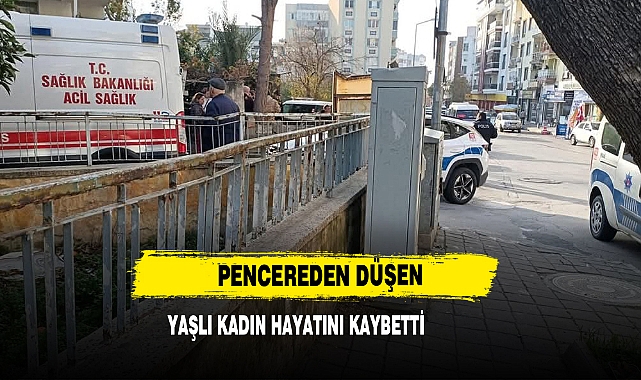 Pencereden Düşen Yaşlı Kadın Hayatını Kaybetti