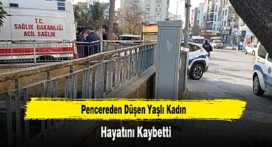 Pencereden Düşen Yaşlı Kadın Hayatını Kaybetti
