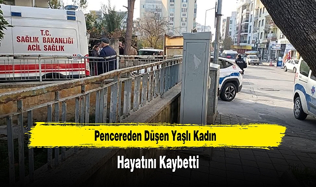Pencereden Düşen Yaşlı Kadın Hayatını Kaybetti