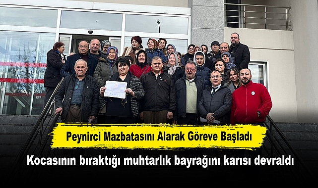 Peynirci Mazbatasını Alarak Göreve Başladı: Kocasının bıraktığı muhtarlık bayrağını karısı devraldı