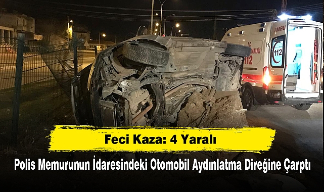 Polis Memurunun İdaresindeki Otomobil Aydınlatma Direğine Çarptı: 4 Yaralı