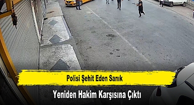 Polisi Şehit Eden Sanık Yeniden Hakim Karşısına Çıktı
