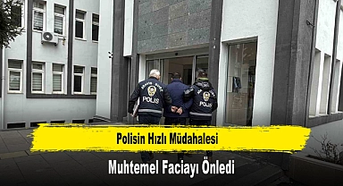 Polisin Hızlı Müdahalesi Muhtemel Faciayı Önledi