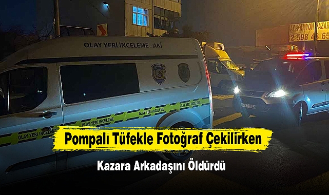 Pompalı Tüfekle Fotoğraf Çekilirken Kazara Arkadaşını Öldürdü