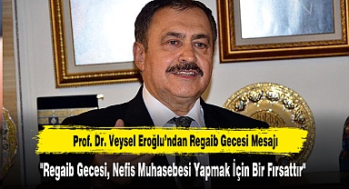 Prof. Dr. Veysel Eroğlu’ndan Regaib Gecesi Mesajı