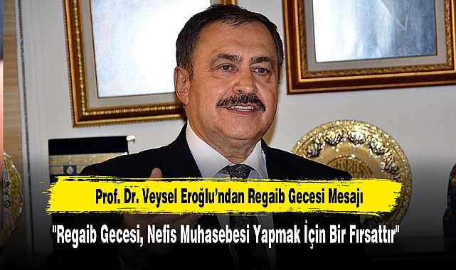 Prof. Dr. Veysel Eroğlu’ndan Regaib Gecesi Mesajı