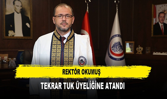 Rektör Okumuş  Tekrar TUK Üyeliğine Atandı