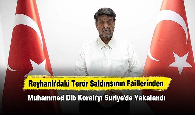 Reyhanlı'daki Terör Saldırısının Faillerinden Muhammed Dib Koralı'yı Suriye'de Yakalandı