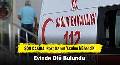 Roketsan'ın Yazılım Mühendisi Evinde Ölü Bulundu