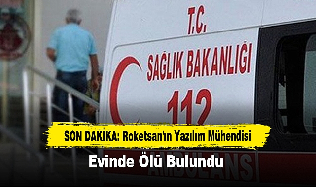 Roketsan'ın Yazılım Mühendisi Evinde Ölü Bulundu