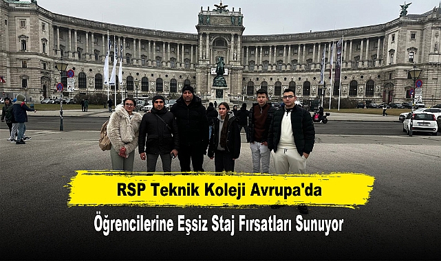 RSP Teknik Koleji Avrupa'da Öğrencilerine Eşsiz Staj Fırsatları Sunuyor