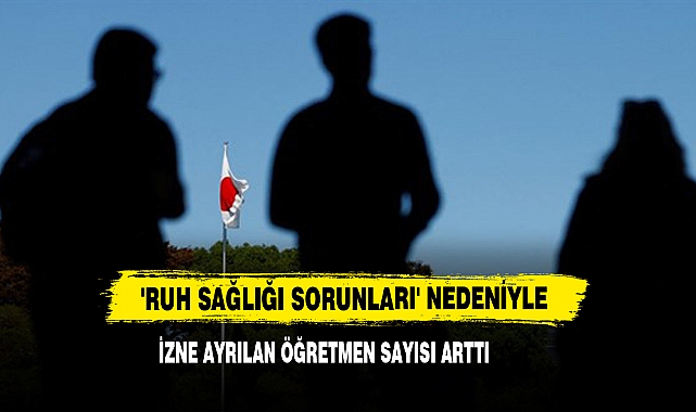 'Ruh Sağlığı Sorunları' Nedeniyle İzne Ayrılan Öğretmen Sayısı Arttı