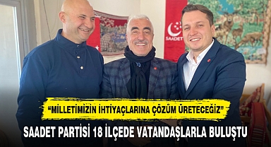 SAADET PARTİSİ 18 İLÇEDE VATANDAŞLARLA BULUŞTU