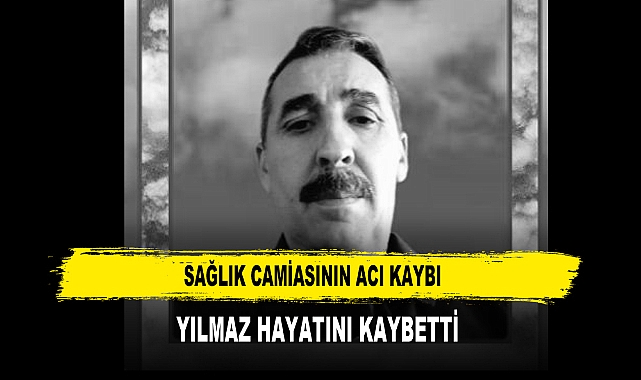 Sağlık Camiasının Acı Kaybı Yılmaz Hayatını Kaybetti