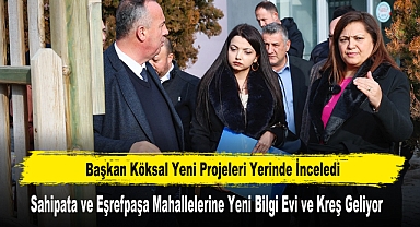 Sahipata ve Eşrefpaşa Mahallelerine Yeni Bilgi Evi ve Kreş Geliyor