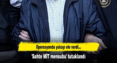 'Sahte MİT mensubu' tutuklandı