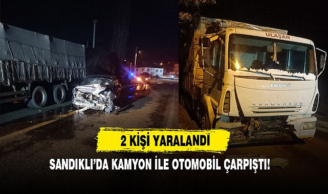 Sandıklı’da Kamyon İle Otomobil Çarpıştı!