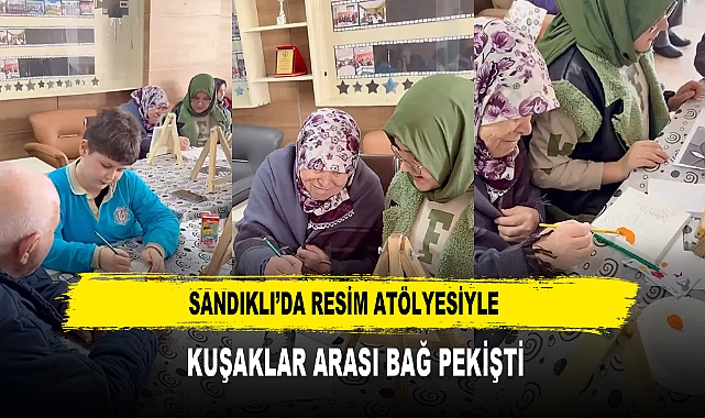 Sandıklı’da Resim Atölyesiyle  Kuşaklar Arası Bağ Pekişti