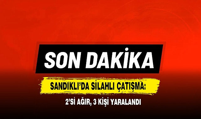 Sandıklı’da Silahlı Çatışma: 2’si Ağır, 3 Kişi Yaralandı