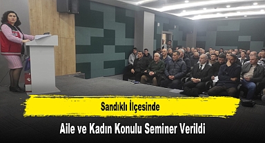 Sandıklı İlçesinde, Aile ve Kadın Konulu Seminer Verildi