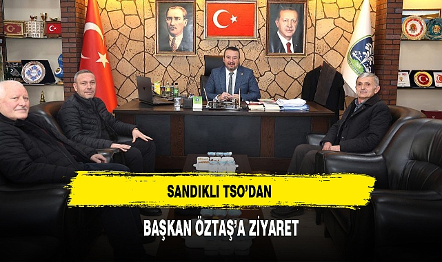 SANDIKLI TSO'DAN BAŞKAN ÖZTAŞ'A ZİYARET