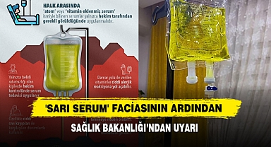 'Sarı Serum' Faciasının Ardından Sağlık Bakanlığı'ndan Uyarı