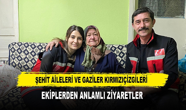 Şehit Aileleri Ve Gaziler Kırmızıçizgileri Ekiplerden Anlamlı Ziyaretler