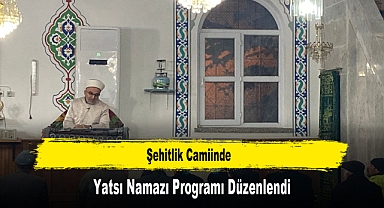 Şehitlik Camiinde, Yatsı Namazı Programı Düzenlendi