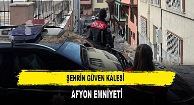 Şehrin Güven Kalesi Afyon Emniyeti