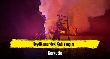 Seydikemer'deki Çatı Yangını Korkuttu